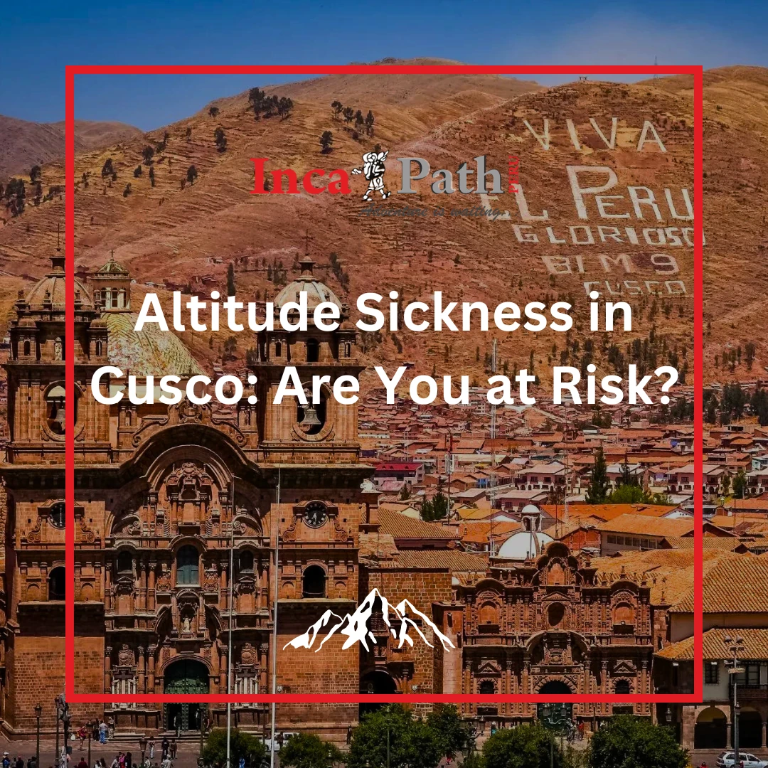 Altitude Sickness in Cusco: Are You at Risk?