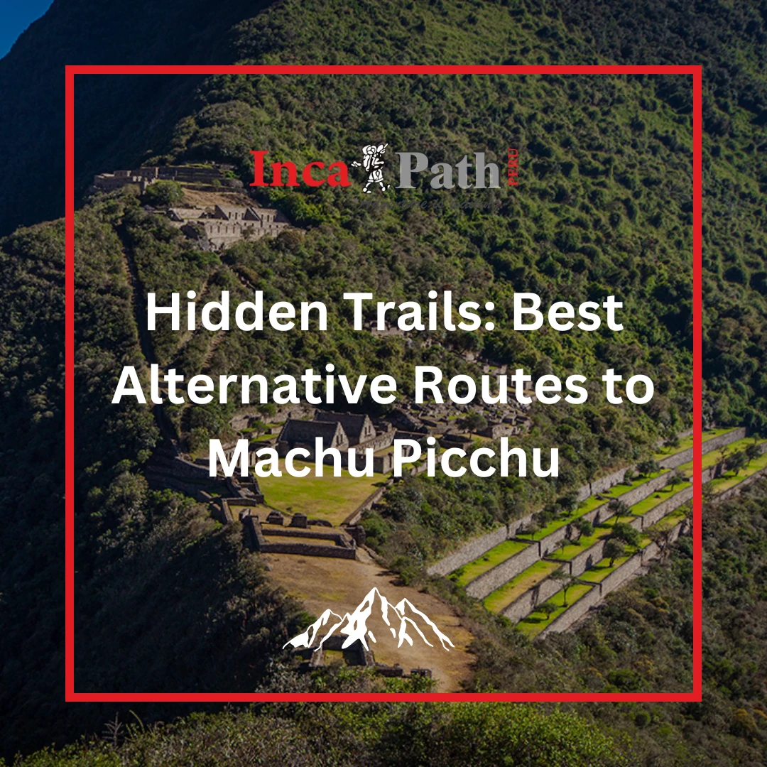 Best Alternative Routes to Machu Picchu