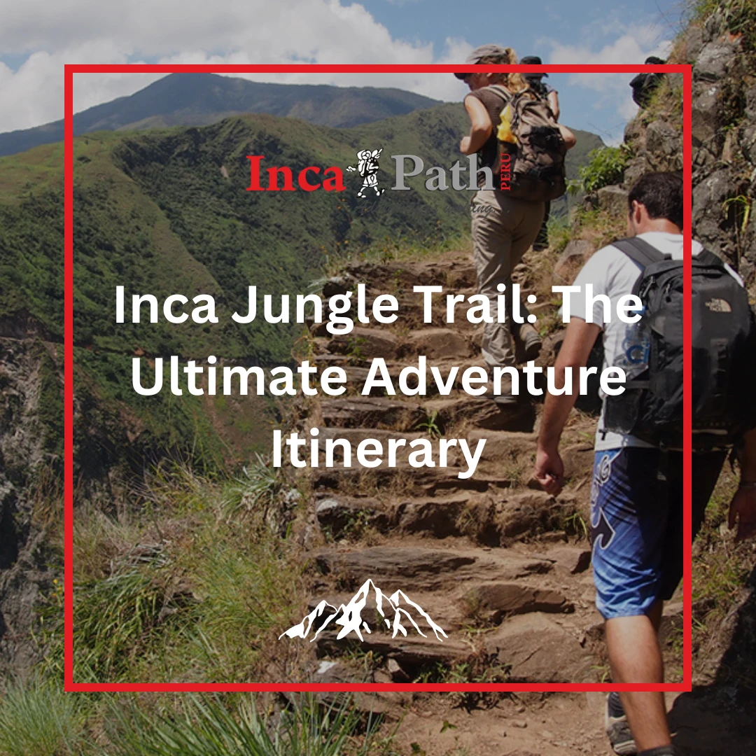 Inca Jungle Trail: Ultimate Adventure Itinerary